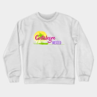 Life's a Beach: Costalegre, Mexico Crewneck Sweatshirt